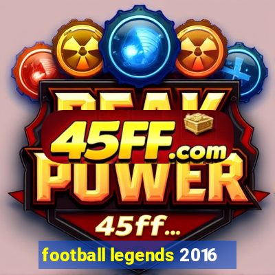 football legends 2016